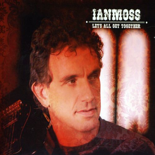Ian Moss(Ex- Cold Chisel) - Lets All Get Together (2007)