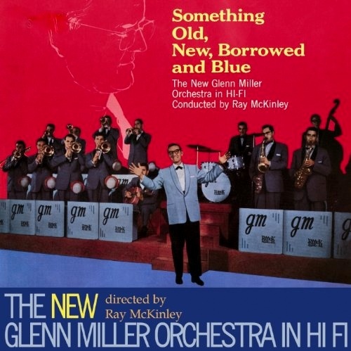 The New Glenn Miller Orchestra & Ray McKinley - Something Old, New, Borrowed And Blue (1958)
